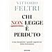 Vittorio Feltri - Chi non legge è perduto. Cosa insegnano i grandi capolavori della letteratura - Foto miniatura 1
