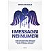 Mystic Michaela - I Messaggi Nei Numeri. Come Decodificare I Messaggi Che Gli Angeli E I Tuoi Spiriti Guida Ti Stanno Inviando - Foto miniatura 1