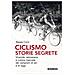 Beppe Conti - Ciclismo. Storie Segrete. Vicende, Retroscena E Notizie Riservate Dei Campioni Di Ieri E Di Oggi. Nuova Ediz. - Foto miniatura 1