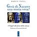 Marco Fasol - Gesù Di Nazaret: Una Storia Vera? I Vangeli Alla Prova Della Scienza - Foto miniatura 1