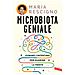 Maria Rescigno - Microbiota Geniale. Curare L'intestino Per Guarire La Mente - Foto miniatura 2