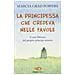 Marcia Grad Powers - La principessa che credeva nelle favole. Come liberarsi del proprio principe azzurro - Foto miniatura 2