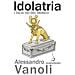 Alessandro Vanoli - Idolatria. I falsi dèi del nemico - Foto miniatura 1