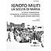 Elia Pasotto - Ignoto Militi. La Scelta Di Maria. La Ricerca, La Designazione, La Traslazione, Le Onoranze E La Tumulazione Del Milite Ignoto All'altare Della Patria - Foto miniatura 2