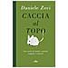Daniele Zovi - Caccia Al Topo. Una Storia Di Uomini, Animali, Trappole E Amicizie - Foto miniatura 2