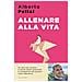 Alberto Pellai - Allenare Alla Vita. I Dieci Principi Per Ridiventare Genitori Autorevoli - Foto miniatura 2