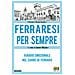 Lorenzo Mazzoni - Ferraresi per sempre. Viaggio emozionale nel cuore di Ferrara - Foto miniatura 1