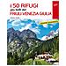 Stefano Ardito - I 50 Rifugi Più Belli Del Friuli Venezia Giulia - Foto miniatura 1