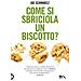 Joe Schwarcz - Come Si Sbriciola Un Biscotto? - Foto miniatura 1