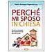 Giuseppe M. Paparone - Perché mi sposo in chiesa. Percorso in 8 tappe per scoprire la fonte del vero amore - Foto miniatura 1