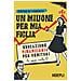 Pietro Di Lorenzo - Un Milione Per Mia Figlia. Educazione Finanziaria Per Genitori (e Non Solo!)  - Foto miniatura 1