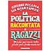 Giuliano Pisapia - La politica raccontata ai ragazzi. Perché può essere bella, perché puoi farla anche tu! - Foto miniatura 2