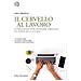 John Medina - Il Cervello Al Lavoro. Istruzioni Per Pensare Meglio In Ufficio E A Casa - Foto miniatura 1