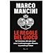 Marco Mancini - Le Regole Del Gioco. Dal Terrorismo Alle Spie Russe: Come Il Controspionaggio Offensivo Ha Protetto Gli Italiani - Foto miniatura 1