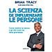 Brian Tracy - La scienza di influenzare le persone. Come mettere te stesso e gli altri sulla via della grandezza - Foto miniatura 1