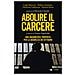 Stefano Anastasia - Abolire il carcere. Una ragionevole proposta per la sicurezza dei cittadini - Foto miniatura 2