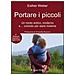 Esther Weber - Portare i piccoli. Un modo antico, moderno e... comodo per stare insieme. Ediz. ampliata - Foto miniatura 3