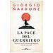 Giorgio Nardone - La Pace Del Guerriero. Attraversare Le Tempeste Della Vita Rileggendo «il Libro Dei Cinque Anelli» - Foto miniatura 1