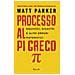 Matt Parker - Processo Al Pi Greco. Equivoci, Disastri E Altri Errori Matematici - Foto miniatura 1