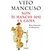Vito Mancuso - Non Ti Manchi Mai La Gioia. Breve Itinerario Di Liberazione - Foto miniatura 1