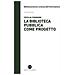 Cecilia Cognigni - La Biblioteca Pubblica Come Progetto. Metodi E Strumenti Per Interpretare La Contemporaneità - Foto miniatura 1