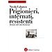 Nicola Labanca - Prigionieri, Internati, Resistenti. Memorie Dell'«altra Resistenza» - Foto miniatura 1