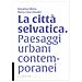 Annalisa Metta - La città selvatica. Paesaggi urbani contemporanei - Foto miniatura 1