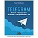 Flavius Florin Harabor - Telegram. Manuale Pratico Operativo Per Aziende, Liberi Professionisti, Pmi - Foto miniatura 1
