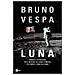 Bruno Vespa - Luna. Cronaca E Retroscena Delle Missioni Che Hanno Cambiato Per Sempre I Sogni Dell'uomo - Foto miniatura 1
