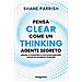 Shane Parrish - Clear thinking. Pensa come un agente segreto - Foto miniatura 1