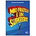 David Solomons - Mio fratello è un supereroe. Potevo esserlo anche io, ma mi scappava la pipì... - Foto miniatura 1