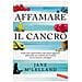 Jane Mclelland - Affamare Il Cancro. Come Sono Sopravvissuta A Due Tumori Aggressivi Utilizzando Cure Mediche Che Il Sistema Non Ha Interesse A Divulgare - Foto miniatura 1