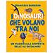Francesco Barberini - I Dinosauri Che Volano Tra Noi. Un Viaggio Alla Scoperta Delle Ali Da Salvare - Foto miniatura 1