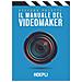 Stefano Poletti - Il Manuale Del Videomaker. Smart-guide Al Mondo Dell'audiovisivo - Foto miniatura 2