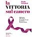 Paolo Veronesi - La Vittoria Sul Cancro. Dalla Parte Delle Donne: Tutte Le Cure Per Battere Il Tumore Al Seno - Foto miniatura 2