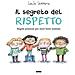 Lucía Serrano - Il segreto del rispetto. Regole preziose per stare bene insieme. Ediz. a colori - Foto miniatura 1
