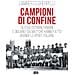 Lamberto Gherpelli - Campioni di confine. Gli esuli istriani, fiumani e giuliano-dalmati che hanno fatto grande lo sport italiano - Foto miniatura 1