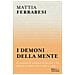 Mattia Ferraresi - I demoni della mente. Il racconto di un'epoca in cui non si ha fiducia in niente ma si crede a tutto - Foto miniatura 1