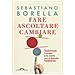 Sebastiano Borella - Fare Ascoltare Cambiare. Trasformare Il Corpo E La Mente Con Il Metodo Feldenkrais - Foto miniatura 1