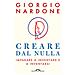 Giorgio Nardone - Creare Dal Nulla. Imparare A Inventare E A Inventarsi - Foto miniatura 1
