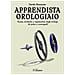 Davide Munaretto - Apprendista Orologiaio. Teoria, Revisione E Regolazione Degli Orologi Da Polso E Cronografi - Foto miniatura 1