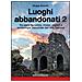 Maggy Bettolla - Luoghi abbandonati. Vol. 2: Tra paesi fantasma, chiese, castelli e archeologia industriale dell'alta Toscana - Foto miniatura 1