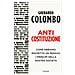 Gherardo Colombo - Anticostituzione. Come Abbiamo Riscritto (in Peggio) I Principi Della Nostra Società - Foto miniatura 1