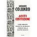 Gherardo Colombo - Anticostituzione. Come Abbiamo Riscritto (in Peggio) I Principi Della Nostra Società - Foto miniatura 2