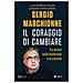 Mario Monti - Sergio Marchionne. Il coraggio di cambiare. Tre lezioni sulla leadership e la crescita - Foto miniatura 1
