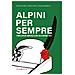 Giuseppe Bergamini, Valerio Marchi, Gianfranco Ellero - Alpini Per Sempre. Storia E Mito Del Corpo Degli Alpini E Della Divisione Julia - Foto miniatura 1