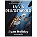 Ryan Holiday - La Via Dell'ostacolo. L'arte Di Trasformare Le Difficoltà In Opportunità - Foto miniatura 1