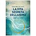 Sabine Wery Von Limont - La Vita Segreta Dell'anima. Tutto Quello Che C'è Da Sapere Sul Nostro «organo» Invisibile - Foto miniatura 1