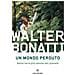 Walter Bonatti - Un Mondo Perduto. Nelle Terre Più Remote Del Pianeta - Foto miniatura 1