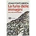 Joan Fontcuberta - La furia delle immagini. Note sulla postfotografia - Foto miniatura 1